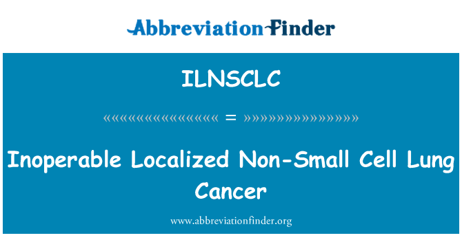 ILNSCLC: Неизползваеми локализирани недребноклетъчен рак на белия дроб