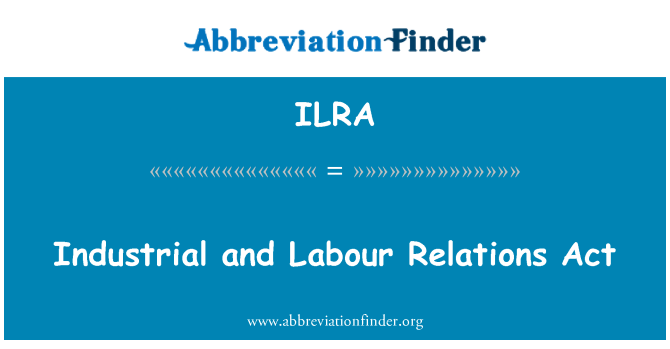 ILRA: Ddeddf cysylltiadau diwydiannol a Llafur