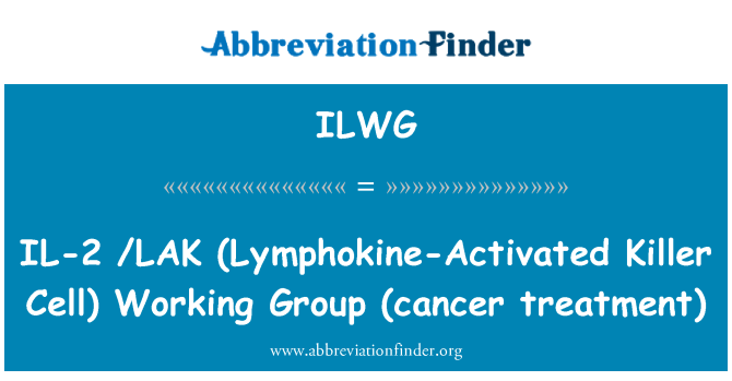 ILWG: IL-2  /LAK (Lymphokine-Activated Killer Cell)  Working Group (cancer treatment)