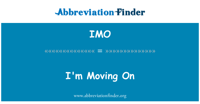 IMO: I'm Moving On