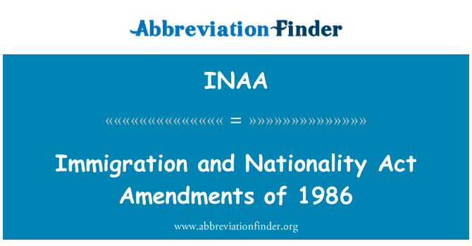 INAA: Immigration and Nationality Act Amendments of 1986