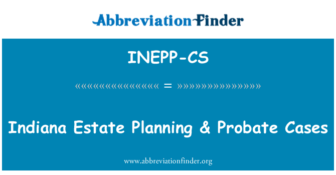 INEPP-CS: Indiana Estate Planning & bouppteckning fall