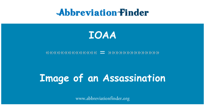 IOAA: Image of an Assassination