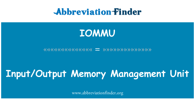 IOMMU: Input/Output Memory Management Unit