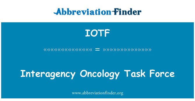 IOTF: Oncologia Interagency Task Force