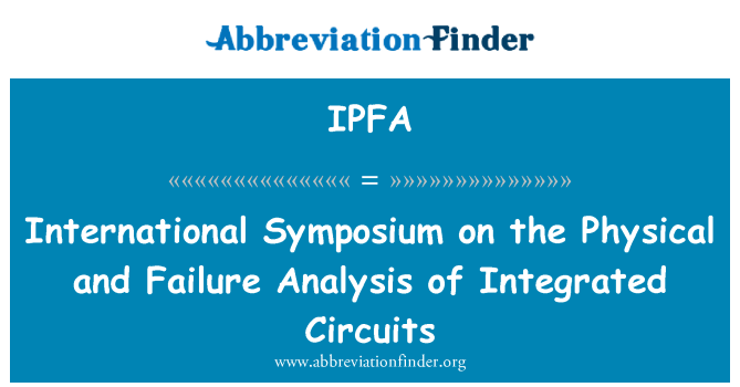 IPFA: International Symposium on the Physical and Failure Analysis of Integrated Circuits