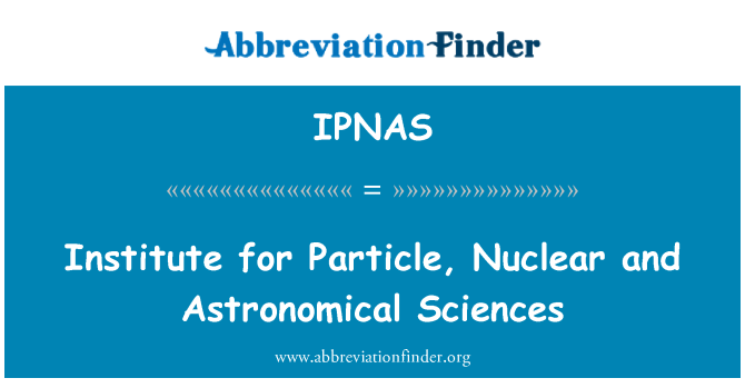 IPNAS: انسٹی ٹیوٹ برائے ذرہ، جوہری اور فلکیاتی علوم