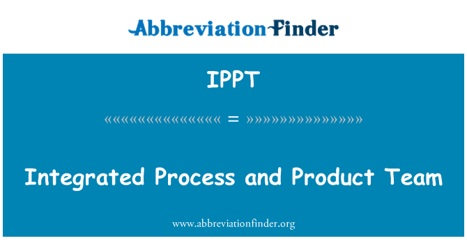 IPPT: Integrated Process and Product Team