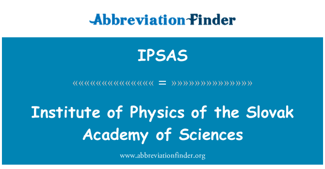 IPSAS: Institute of Physics Slovak Academy of Sciences