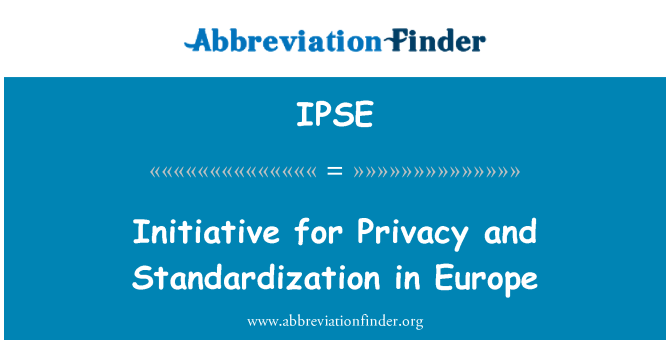 IPSE: Iniţiativa pentru confidenţialitate şi standardizarea în Europa