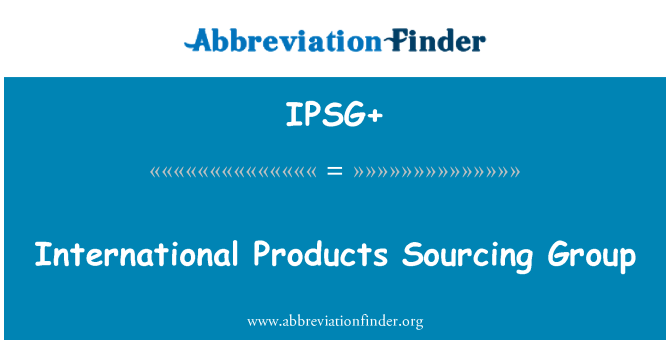 IPSG+: International Products Sourcing Group