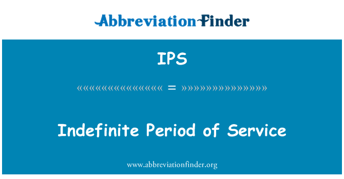 IPS: Indefinite Period of Service