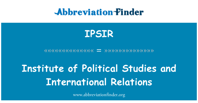 IPSIR: Sefydliad Astudiaethau gwleidyddol a chysylltiadau rhyngwladol