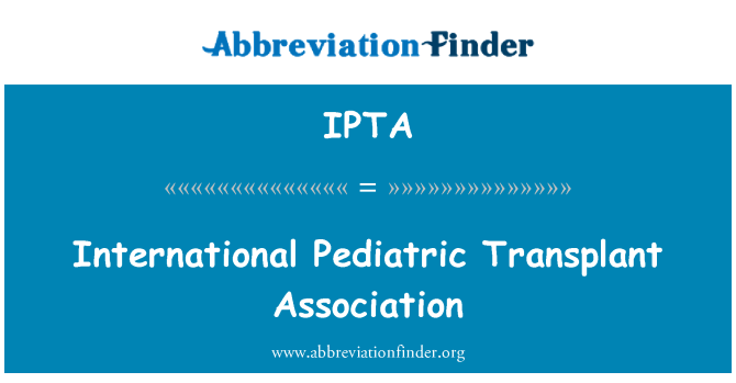 IPTA: International Pediatric Transplant Association