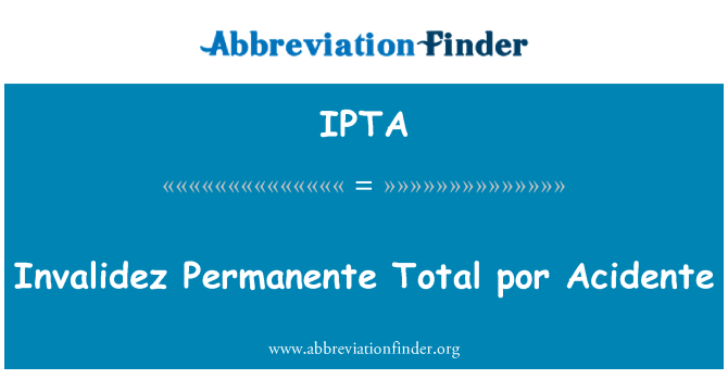 IPTA: Invalidez totala Permanente por Acidente