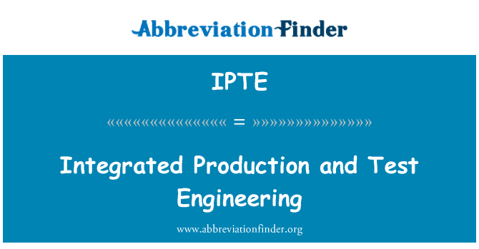 IPTE: Sisteme integrate de producţie şi testare inginerie