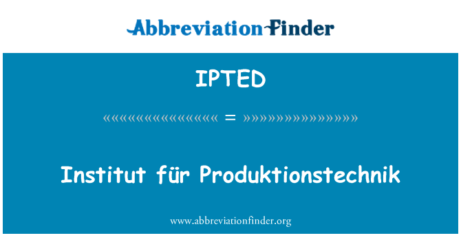 IPTED: انستیتو für Produktionstechnik