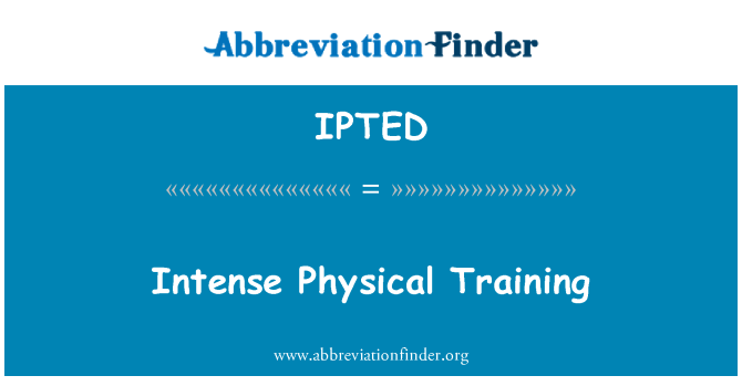 IPTED: Intense Physical Training