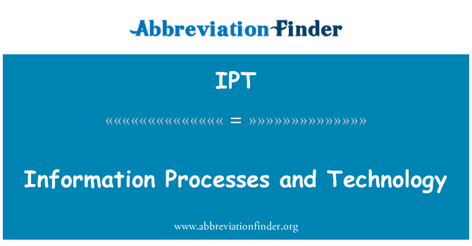 IPT: Information Processes and Technology