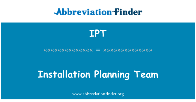 IPT: Installation Planning Team