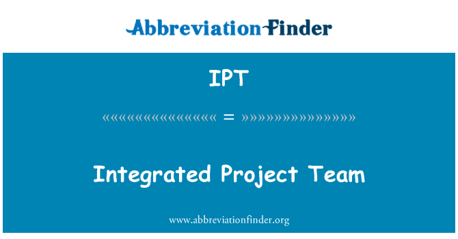 IPT: Integrated Project Team