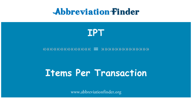 IPT: Items Per Transaction