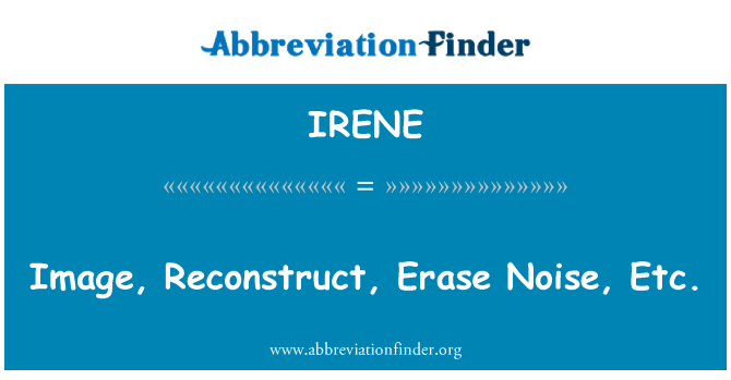 IRENE: Piltide, rekonstrueerida, Kustuta müra jne.