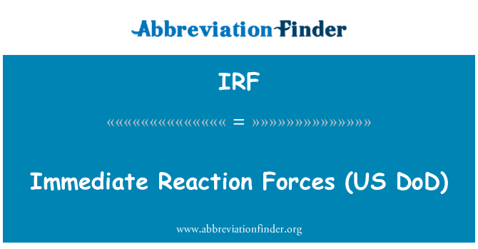 IRF: Immediate Reaction Forces (US DoD)
