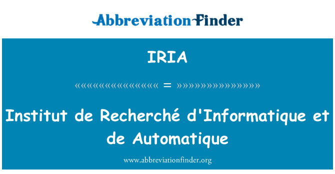 IRIA: Institut de Recherché d'Informatique et de Automatique