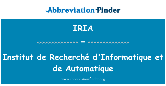 IRIA: Institut de Recherché d'Informatique et de Automatique