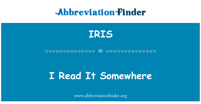 IRIS: Ich habe es irgendwo gelesen
