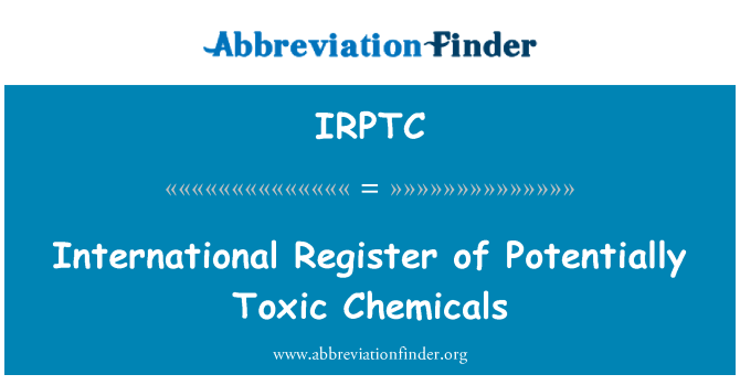 IRPTC: 잠재적으로 독성 화학 물질의 국제 등록