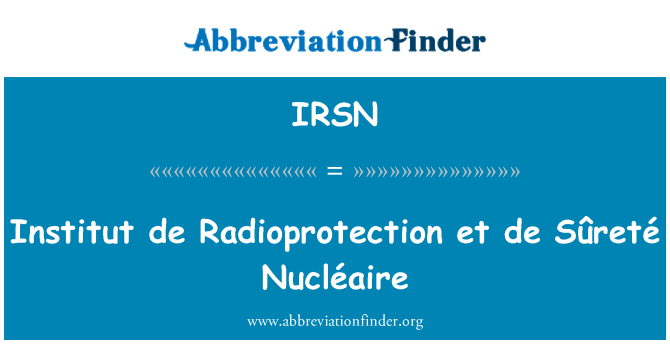 IRSN: Institut de Radioprotection et de Sûreté Nucléaire