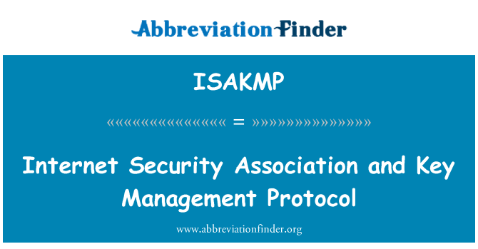 ISAKMP: Internet Security Association and Key Management Protocol