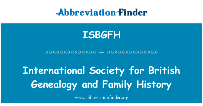 ISBGFH: Sosyete entènasyonal pou Jeneyaloji Britanik lan e istwa fanmi
