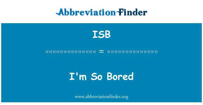 ISB: Yr wyf yn diflasu felly