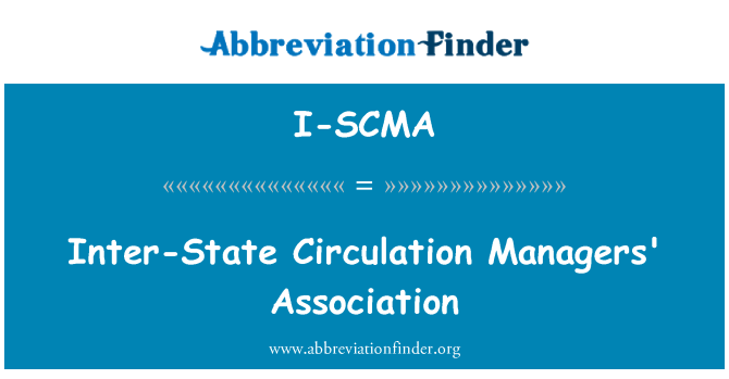 I-SCMA: Inter-State Circulation Managers' Association