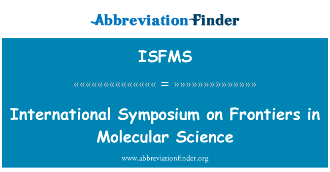 ISFMS: International Symposium on Frontiers in Molecular Science