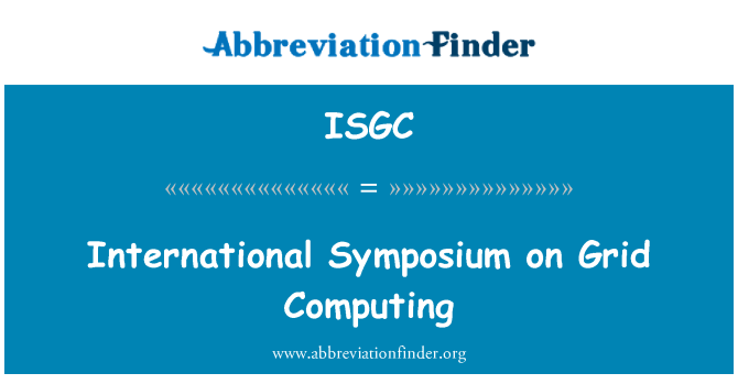 ISGC: International Symposium on Grid Computing