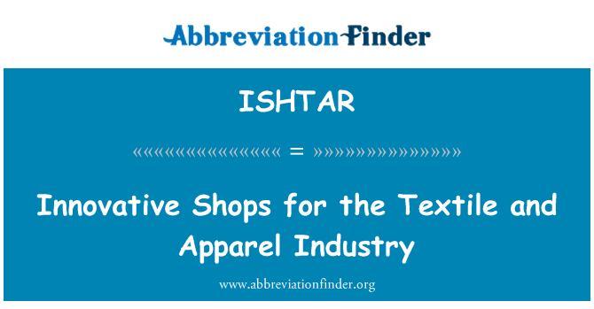 ISHTAR: Innovative Shops for the Textile and Apparel Industry