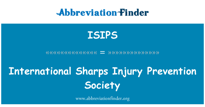 ISIPS: International Sharps Injury Prevention Society