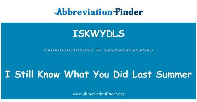 ISKWYDLS: I Still Know What You Did Last Summer