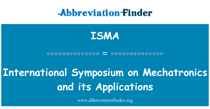 ISMA: International Symposium on Mechatronics and its Applications