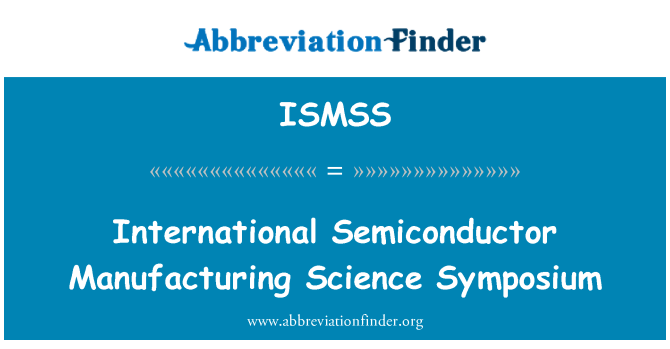 ISMSS: Internationale Semiconductor Manufacturing Science Symposium