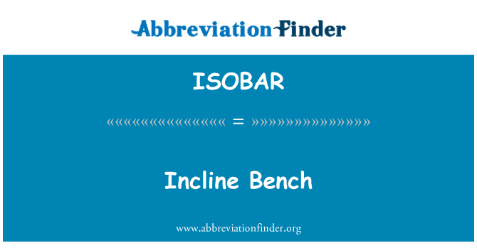 ISOBAR: Incline Bench