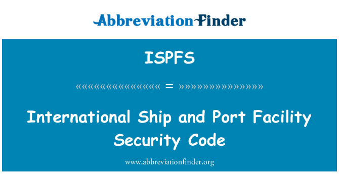 ISPFS: Rahvusvahelise laeva ja sadama turvalisuse koodeksi