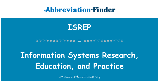 ISREP: Information Systems Research, Education, and Practice