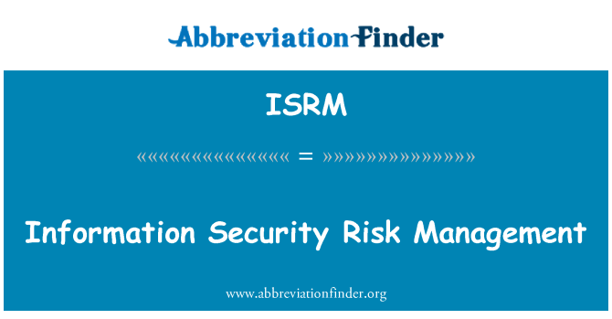 ISRM: Information Security Risk Management