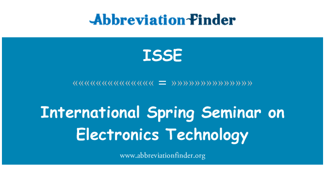 ISSE: International Spring Seminar on Electronics Technology