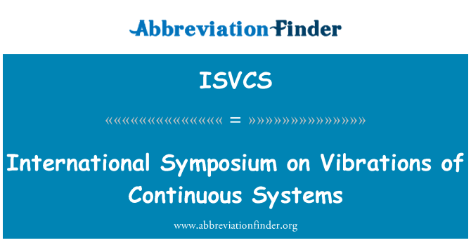 ISVCS: International Symposium on Vibrations of Continuous Systems